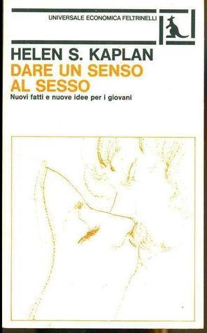 Dare un senso al sesso. Nuovi fatti e nuove idee per i giovani