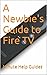 A Newbie's Guide to Fire TV: (With FreeTime User Guide Update)