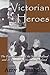 Victorian Heroes: The popularisation of the Newfoundland and St Bernard in Victorian England (Dog History Series)