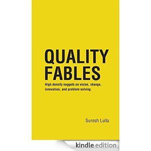 Quality Fables: High density nuggets on vision, change, innovation, and problem solving.