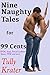 Nine Naughty Tales For Ninety Nine Cents: (MFM, Anal, Forced Lesbians, Space, FFM, and more)