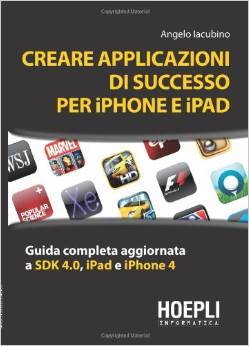 Creare applicazioni di successo per iPhone e iPad: Guida completa aggiornata a SDK 4.0, iPad e iPhone 4