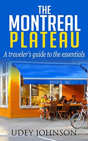 The Montreal Plateau: A traveler's guide to the essentials (Kindle Edition)
