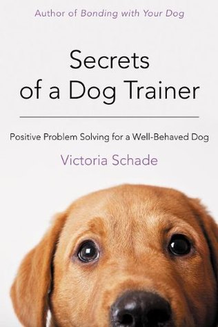Secrets of a Dog Trainer: Positive Problem Solving for a Well-Behaved Dog (Kindle Edition)