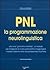 PNL. La programmazione neurolinguistica (Italian Edition)