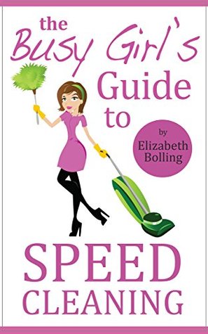 The Busy Girl's Guide to Speed Cleaning and Organizing (Kindle Edition)