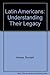 The Latin Americans: Understanding Their Legacy