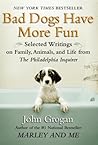 Bad Dogs Have More Fun by John Grogan Bad Dogs Have More Fun by John Grogan