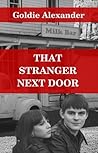 That Stranger Next Door by Goldie Alexander That Stranger Next Door by Goldie Alexander