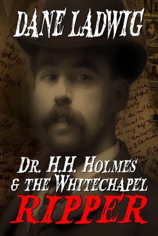 Dr. H. H. Holmes and The Whitechapel Ripper (Kindle Edition)