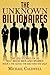The Unknown Billionaires: The life stories of 50 self-made men and women (The good, the bad and the ugly)