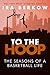 To the Hoop: The Seasons of...