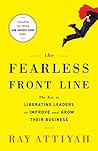 The Fearless Front Line: The Key to Liberating Leaders to Grow and Improve Their Business