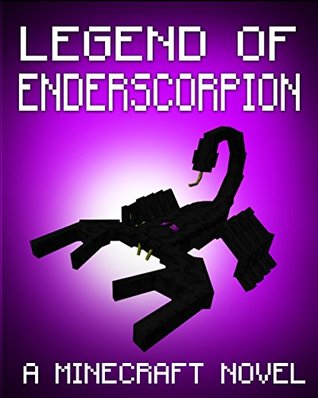 Legend of EnderScorpion (Minecraft: Ender, #10)