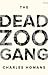 The Dead Zoo Gang by Charles Homans