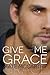 Give Me Grace (Give Me, #3)