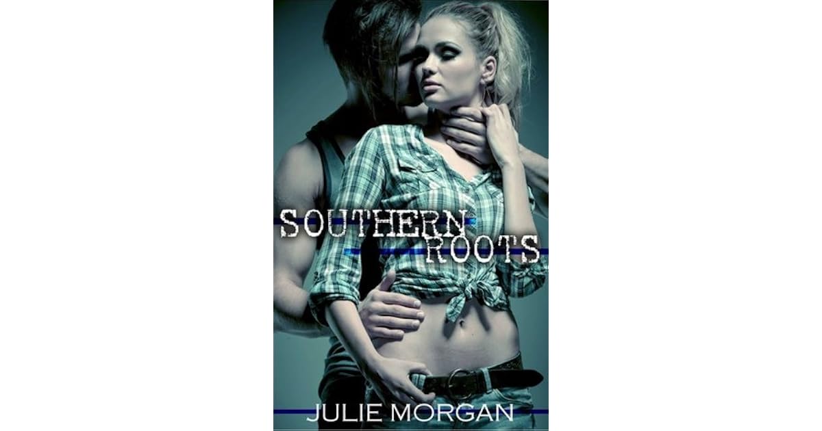 Southern Roots Southern Roots 1 By Julie Morgan