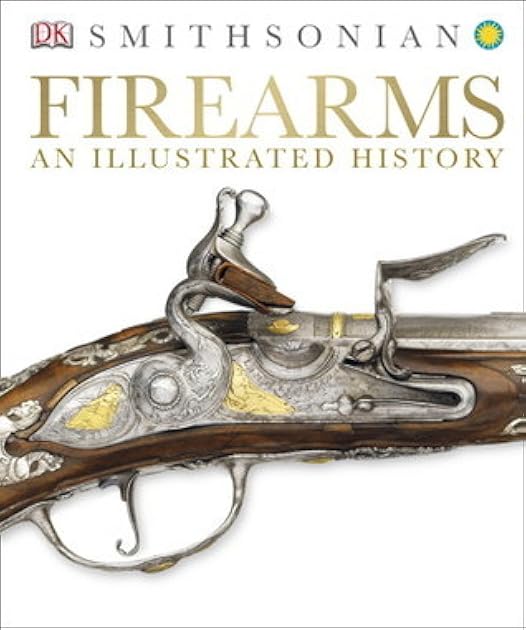 Firearms: An Illustrated History (Smithsonian)