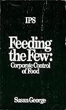 Feeding the Few: Corporate Control of Food Feeding the Few: Corporate Control of Food