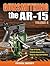 Gunsmithing the AR-15, Vol. 2