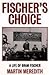 Fischer's choice: the life ...
