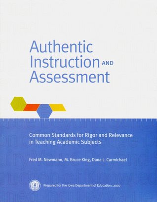 Authentic Instruction and Assessment: Common Standards for Rigor and Relevance in Teaching Academic Subjects