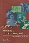"Friendship is a sheltering tree": John Curtin's Letters 1908 to 1945 "Friendship is a sheltering tree": John Curtin's Letters 1908 to 1945