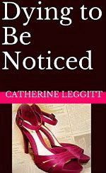 Dying To Be Noticed (Kindle Edition)