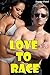 Love To Race (Sexy Interracial BW/WM Erotic Romance)
