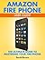 Amazon Fire Phone User Guide: The Ultimate Guide to Mastering Your Fire Phone