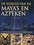 De wereld van de maya's en ...