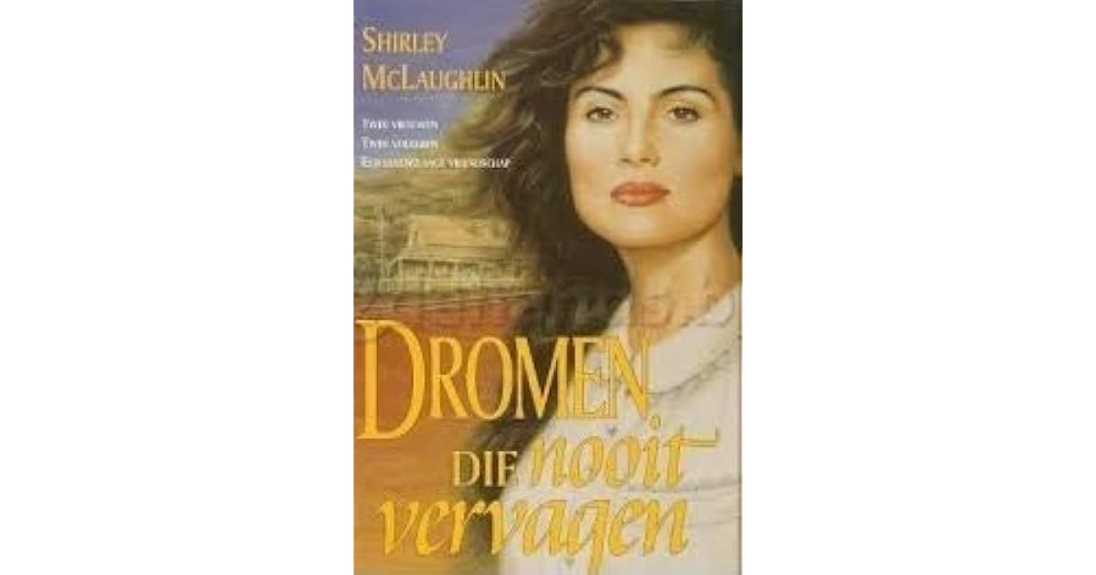 Dromen die nooit vervagen by Shirley McLaughlin Dromen die nooit vervagen by Shirley McLaughlin
