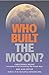Who Built the Moon? by Christopher    Knight