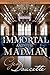 Immortal and the Madman by Gene Doucette Immortal and the Madman by Gene Doucette