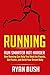 Running: Run Smarter Not Harder! How Running Can Help You Shed the Pounds, Get Faster, and Build Your Dream Body (Running Barefoot, Running, Marathon Training, ... Loss, HIIT, Sprint Training, Jogging)
