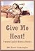 Give Me Heat! Twenty Explicit Erotica Stories