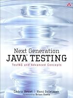 Next Generation Java Testing: TestNG and Advanced Concepts