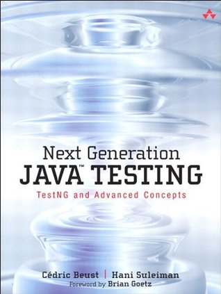 Next Generation Java Testing: TestNG and Advanced Concepts