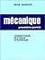 Mécanique, 1e partie : cinématique, statique, dynamique
