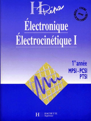 Electronique   Electrocinétique I: 1re Année Mpsi Pcsi Et Ptsi