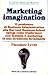 Marketing imagination: il professore di business administration alla Harvard business school spiega come trasformare con fantasia il marketing in uno strumento formidabile