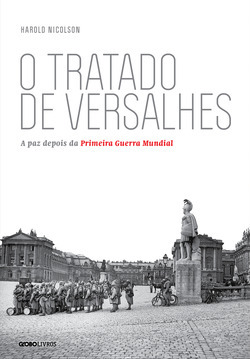 O Tratado de Versalhes: A Paz Depois da Primeira Guerra Mundial