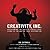 Creativity, Inc.: Overcoming the Unseen Forces That Stand in the Way of True Inspiration