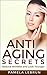 Anti Aging Secrets: Reduce Wrinkles and Look Younger