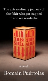 The Extraordinary Journey of the Fakir Who Got Trapped in an Ikea Wardrobe: A novel