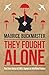 They Fought Alone The True Story of SOE's Agents in Wartime France by Maurice Buckmaster