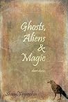 Ghosts, Aliens & Magic Ghosts, Aliens & Magic