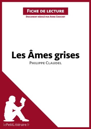 Les Âmes grises de Philippe Claudel (Fiche de lecture): Analyse complète et résumé détaillé de l'oeuvre (French Edition)