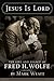 Jesus is Lord: The Life and Legacy of Fred H. Wolfe