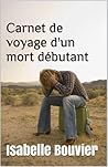 Carnet de voyage d'un mort débutant by Isabelle Bouvier